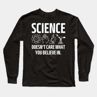 science doesn't care what you believe in. Long Sleeve T-Shirt